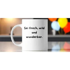 Keramiktasse "Sei frech, wild und wunderbar." – Motivierende Tasse für einen perfekten Start in den Tag
