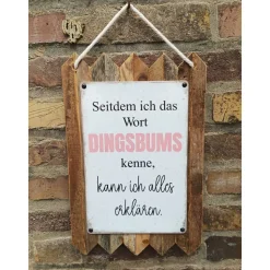 Seitdem ich Dingsbums kenne, kann ich alles erklären  – Lustige Wanddeko aus Altholz,und Blech MADE in Germany